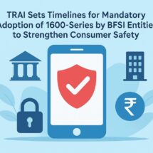 TRAI Sets Timelines for Mandatory Adoption of 1600-Series by BFSI Entities to Strengthen Consumer Safety